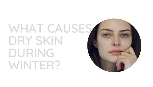 What causes dry skin during Winter? – Dermaworks